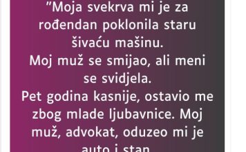 “Moja svekrva mi je za rođendan poklonila staru šivaću mašinu”.