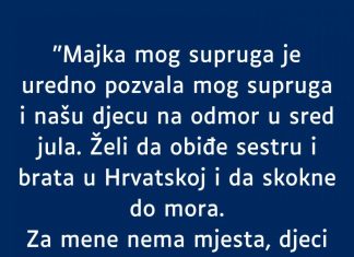 “Majka mog supruga je uredno pozvala mog supruga i našu djecu na odmor…”