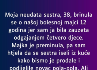 Moja neudata sestra, 38, brinula se o našoj bolesnoj majci 12 godina…