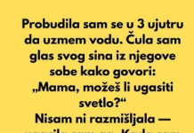 “Probudila sam se u 3 ujutru da uzmem vodu…”