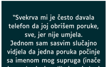“Svekrva mi je često davala telefon da joj obrišem poruke, sve, jer nije umjela…”