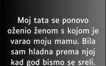 “Moj tata se ponovo oženio ženom s kojom je varao moju mamu…”