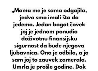 „Mama me je sama odgajila, jedva smo imali šta da jedemo.“