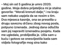 Moj sin od 5 godina je umro 2020. godine. Moja dobra prijateljica mi je stalno govorila: