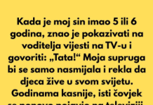 Kada je moj sin imao 5 ili 6 godina, znao je pokazivati na voditelja vijesti na TV-u i govoriti: „Tata!“